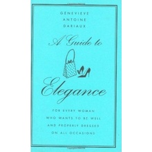 A Guide to Eleganc G. Dariaux, G. Antoine Dariaux