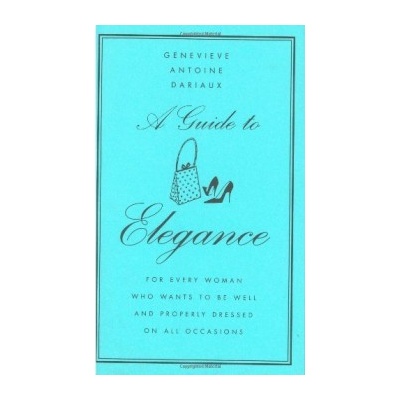 A Guide to Eleganc G. Dariaux, G. Antoine Dariaux