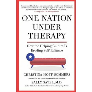 One Nation Under Therapy: How the Helping Culture Is Eroding Self-Reliance | Christina Hoff Sommers, Sally Satel (ISBN: 9780312304447)
