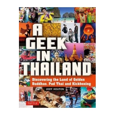 Geek in Thailand: Discovering the Land of Gol- Jody Houton