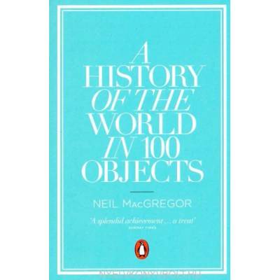 A History of the World in 100 Objects | Neil MacGregor