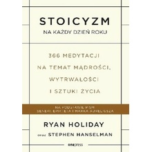 Stoicyzm na każdy dzień roku. 366 medytacji na temat mądrości, wytrwałości i sztuki życia