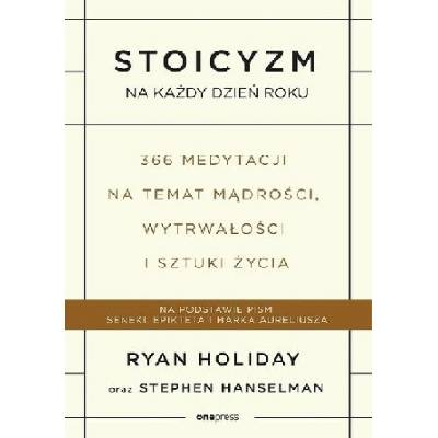 Stoicyzm na każdy dzień roku. 366 medytacji na temat mądrości, wytrwałości i sztuki życia