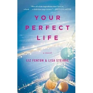 Your Perfect Life | Liz Fenton, Lisa Steinke (ISBN: 9781476730578)