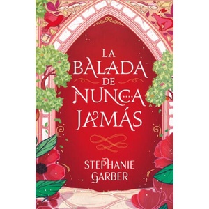 LA BALADA DE NUNCA JAMÁS | Stephanie Garber (ISBN: 9788419130808)