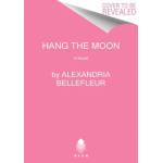 HarperCollins Publishers Inc Hang the Moon | Alexandria Bellefleur