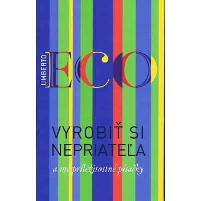 Vyrobiť si nepriateľa a iná príležitostná spisba - Umberto Eco