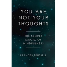 You Are Not Your Thoughts - The Secret Magic of Mindfulness