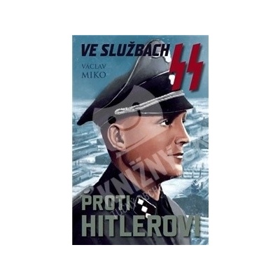 Ve službách SS proti Hitlerovi - Václav Miko