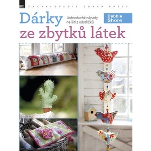 Dárky ze zbytků látek | Debbie Shore (2018)