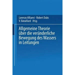 Allgemeine Theorie UEber Die Veranderliche Bewegung Des Wassers in Leitungen | Lorenzo Alliaevi, Robert Dubs, V. Bataillard (ISBN: 9783642519536)