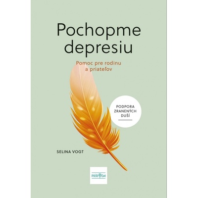 Pochopme depresiu: Pomoc pre rodinu a priateľov - Selina Vogt