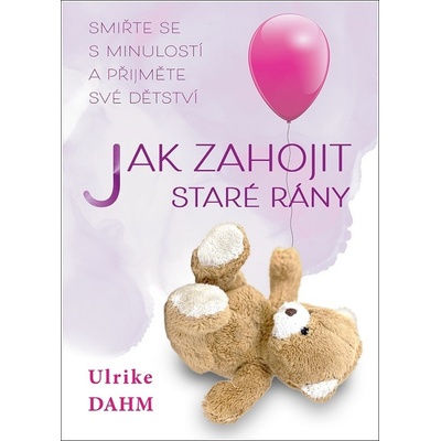 Jak zahojit staré rány - Ulrike Dahm