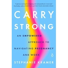 Carry Strong: An Empowered Approach to Navigating Pregnancy and Work Kramer StephaniePaperback