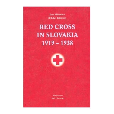 Red Cross in Slovakia 1919-1938 - Zora Mintalová, Bohdan Telgársky
