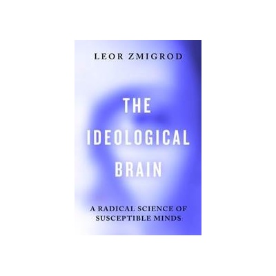 The Ideological Brain - Leor Zmigrod