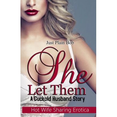 Blvnp Incorporated She Let Them: A Cuckold Husband Story | Just Plain Bob