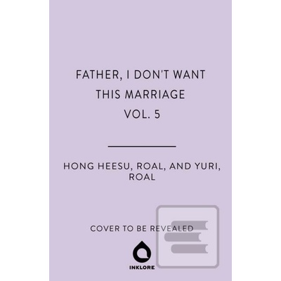 Father, I Dont Want This Marriage, Vol. 5 - Hong Heesu