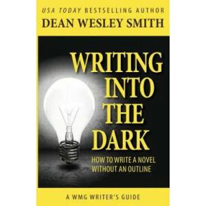 Writing into the Dark: How to Write a Novel without an Outline | Dean Wesley Smith (ISBN: 9781561466337)
