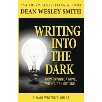 Image 1 of Writing into the Dark: How to Write a Novel without an Outline | Dean Wesley Smith