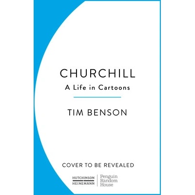 Churchill A Life in Cartoons - Tim Benson Hutchinson Heinemann