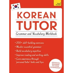 Korean Tutor: Grammar and Vocabulary Workbook (Learn Korean with Teach Yourself) | Jieun Kiaer, Hugh Flint (ISBN: 9781473623217)