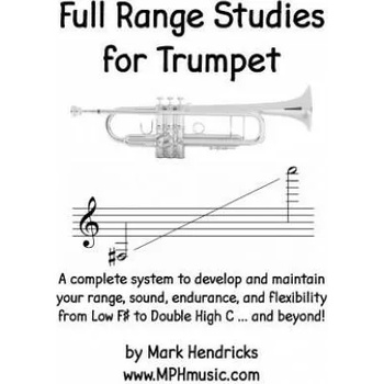 Full Range Studies for Trumpet: A complete system to develop and maintain your range, sound, endurance, and flexibility from Low F# to Double High C