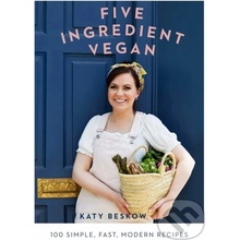 Five Ingredient Vegan: 100 simple, fast, modern recipes – Katy Beskow