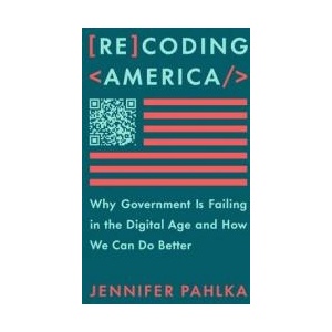 Recoding America: Why Government Is Failing in the Digital Age and How We Can Do Better | PAHLKA JENNIFER (ISBN: 9781250266774)