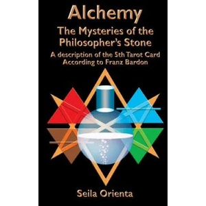 Alchemy ? The Mysteries of the Philosopher's Stone: Revelation of the 5th Tarot Card According to Franz Bardon | Seila Orienta (ISBN: 9781499181586)