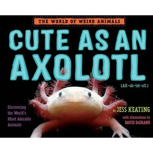 Cute as an Axolotl | Jess Keating (ISBN: 9781524764470)