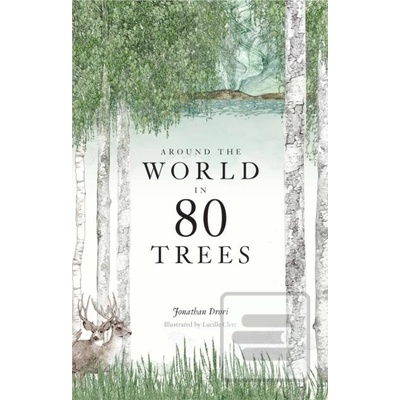 Around the World in 80 Trees Jonathan Drori, Lucille Clerc ilustrácie