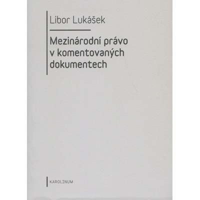 Mezinárodní právo v komentovaných dokumentech - Libor Lukášek