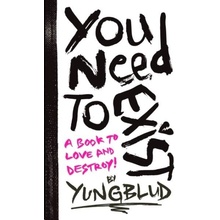 You Need To Exist: a book to love and destroy