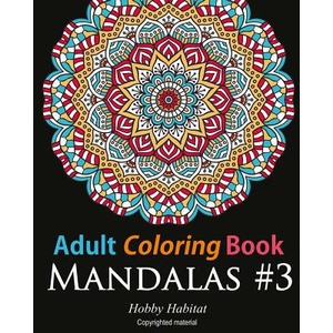 Adult Coloring Book: Mandalas #3: Coloring Book for Adults Featuring 50 Beautiful Mandala Designs | Hobby Habitat Coloring Books (ISBN: 9781532759772)