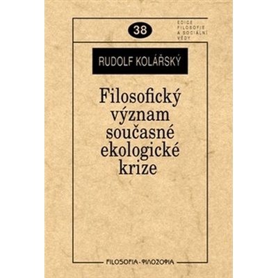 Filosofický význam současné ekologické krize - Rudolf Kolářský