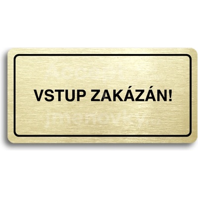 ACCEPT Piktogram VSTUP ZAKÁZÁN - zlatá tabulka - černý tisk