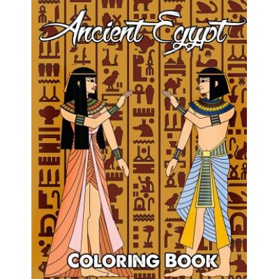 Ancient Egypt Coloring Book: Relieve Stress and Have Fun with Egyptian Symbols, Gods, Mythology, Hieroglyphics, and Pharaohs