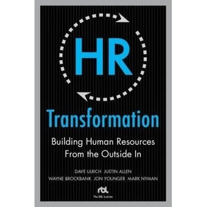 HR Transformation: Building Human Resources From the Outside In (2008)