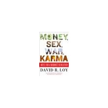 David R. Loy: Money, Sex, War, Karma: Notes for a