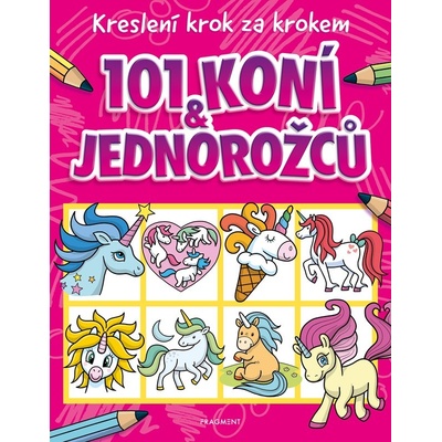 Kreslení krok za krokem 101 koní a jednorožců