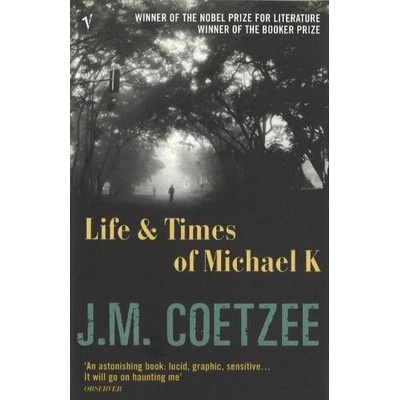 Life & Times of Michael K - John Maxwell Coetzee