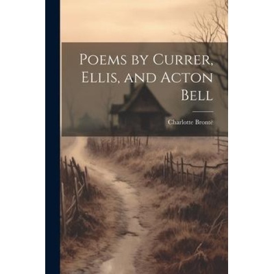 Poems by Currer, Ellis, and Acton Bell