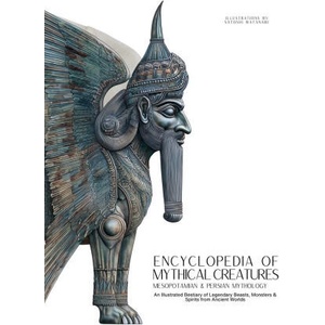 Encyclopedia of Mythical Creatures - Mesopotamian & Persian Mythology | Ziggy Quinete, Satoshi Watanabe (ISBN: 9786598808716)