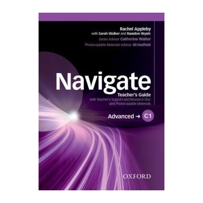 Navigate Advanced C1: Teacher's Guide with Teacher's Support and Resource Disc - Appleby, R., Walker, S., Wyatt, R.