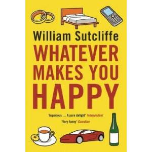 Whatever Makes You Happy | William Sutcliffe (2009)