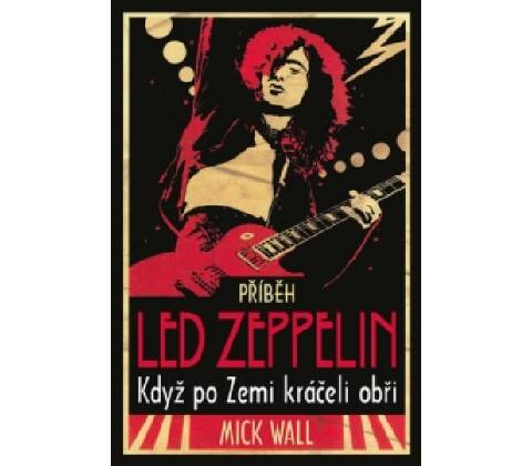 Příběh Led Zeppelin - Mick Wall