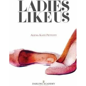 Ladies Like Us: A Modern Girl's Guide to Self-Discovery, Self-Confidence and Love | Alena Kate Pettitt (ISBN: 9780995602601)