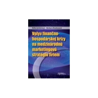Vplyv finančno-hospodárskej krízy na medzinárodnú marketingovú stratégiu firiem - Zorkóciová Otília