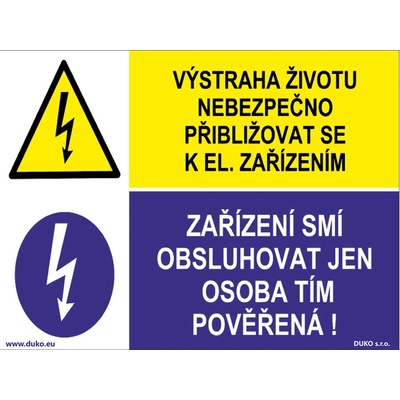 DUKO VÝSTRAHA ŽIVOTU NEBEZPEČNO PŘIBLIŽOVAT SE K EL. ZAŘÍZENÍM - ZAŘÍZENÍ SMÍ OBSLUHOVAT JEN OSOBA TÍM POVĚŘENÁ Formát: 200 x 150 mm, Materiál: plast 1 mm, samolepící vinylová fólie
